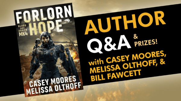 Q&A (& PRIZES!) with CASEY MOORES, MELISSA OLTHOFF, and BILL FAWCETT, co-authors of FORLORN HOPE (Blood and Armor #4)